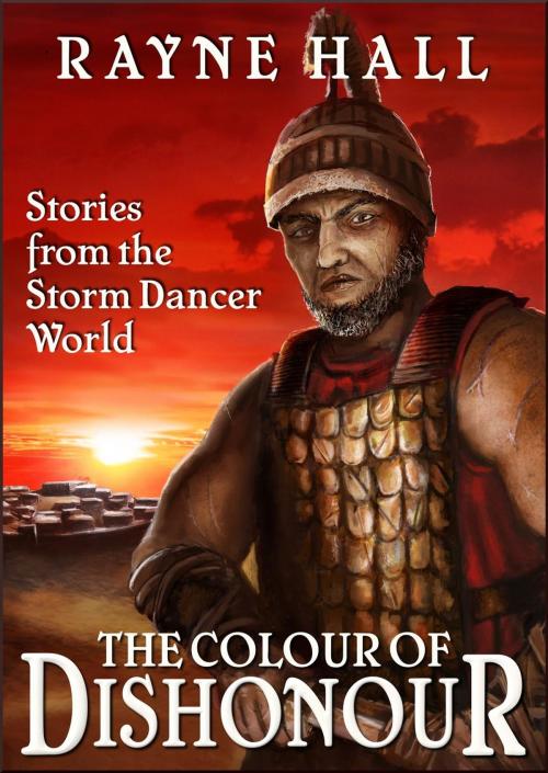 Cover of the book The Colour of Dishonour: Stories from the Storm Dancer World by Rayne Hall, Scimitar Press