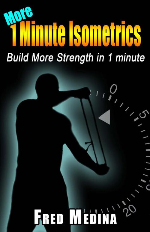 Cover of the book More 1 Minute Isometrics by Fred Medina, Fred Medina