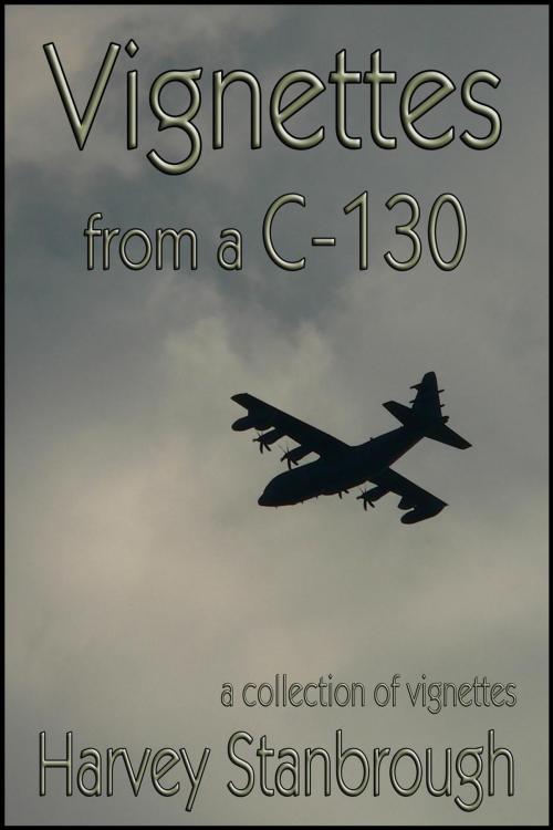 Cover of the book Vignettes from a C-130 by Harvey Stanbrough, FrostProof808