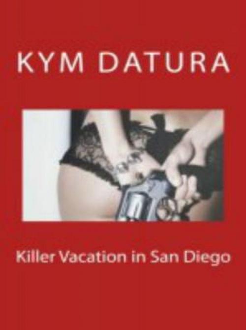 Cover of the book Killer Vacation in San Diego by Kym Datura, Vince Stead