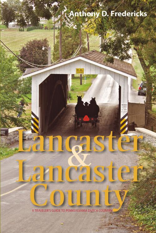 Cover of the book Lancaster and Lancaster County: A Traveler's Guide to Pennsylvania Dutch Country by Anthony D. Fredericks, Countryman Press