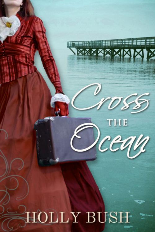 Cover of the book Cross the Ocean by Holly Bush, Holly Bush Books