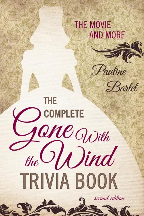 Cover of the book The Complete Gone With the Wind Trivia Book by Pauline Bartel, Taylor Trade Publishing