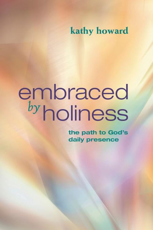 Cover of the book Embraced by Holiness by Kathy Howard, New Hope Publishers