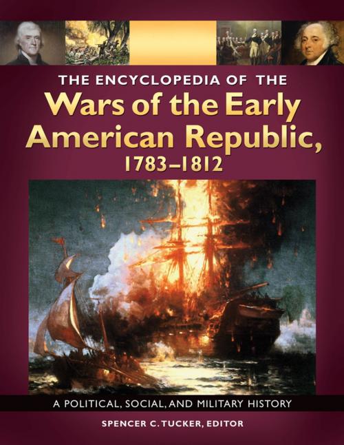 Cover of the book The Encyclopedia of the Wars of the Early American Republic, 1783–1812: A Political, Social, and Military History [3 volumes] by , ABC-CLIO