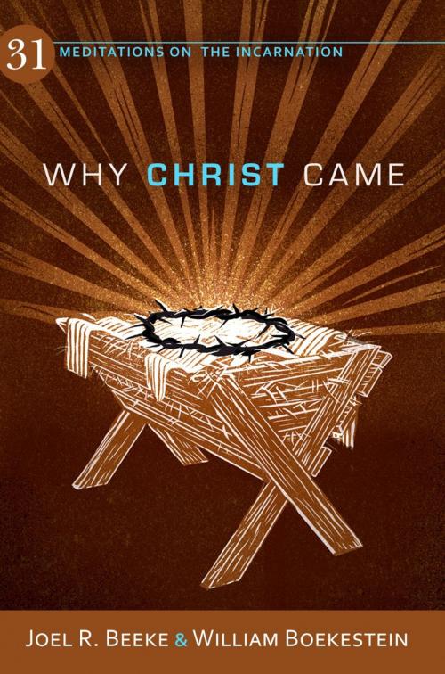 Cover of the book Why Christ Came: 31 Meditations on the Incarnation by Joel R. Beeke, William Boekestein, Reformation Heritage Books