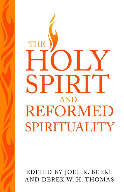 Cover of the book The Holy Spirit and Reformed Spirituality: A Tribute to Geoffrey Thomas by Joel R. Beeke, Derek Thomas, Reformation Heritage Books