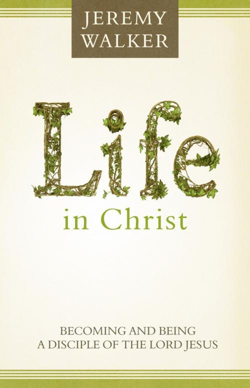 Cover of the book Life in Christ: Becoming and Being a Disciple of the Lord Jesus Christ by Jeremy Walker, Reformation Heritage Books