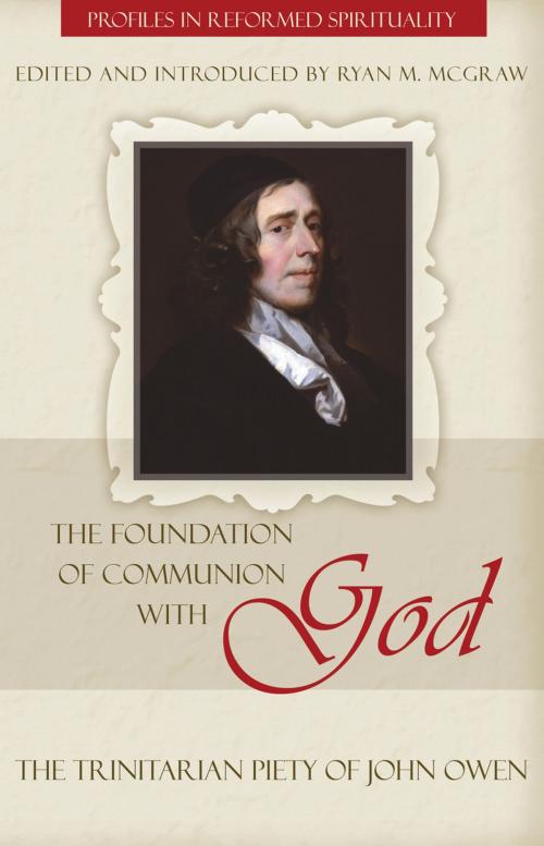 Cover of the book The Foundation of Communion with God: The Trinitarian Piety of John Owen by Ryan M. McGraw, Reformation Heritage Books