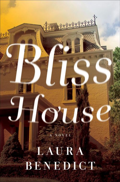 Cover of the book Bliss House: A Novel by Laura Benedict, Pegasus Books