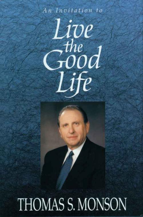 Cover of the book Live the Good Life by Thomas S. Monson, Deseret Book Company