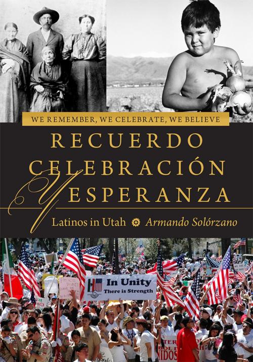 Cover of the book We Remember, We Celebrate, We Believe / Recuerdo, Celebración, y Esperanza by Armando Solórzano, University of Utah Press