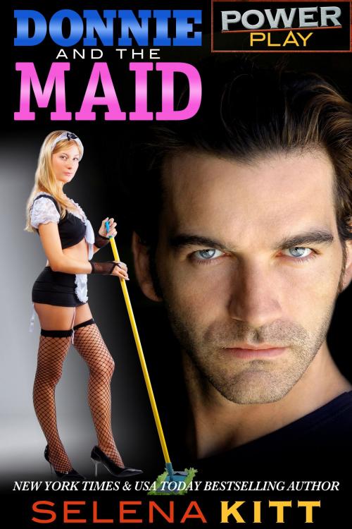 Cover of the book Power Play: Donnie and the Maid by Selena Kitt, Excessica