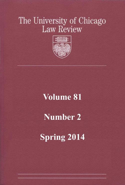 Cover of the book University of Chicago Law Review: Volume 81, Number 2 - Spring 2014 by University of Chicago Law Review, Quid Pro, LLC