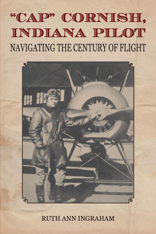Cover of the book "Cap" Cornish, Indiana Pilot by Ruth Ann Ingraham, Purdue University Press