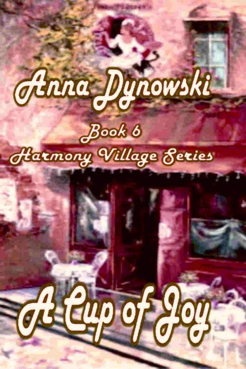 Cover of the book Cup of Joy: Harmony Village Series, Vol. 6 by Anna Dynowski, Write Words Inc.