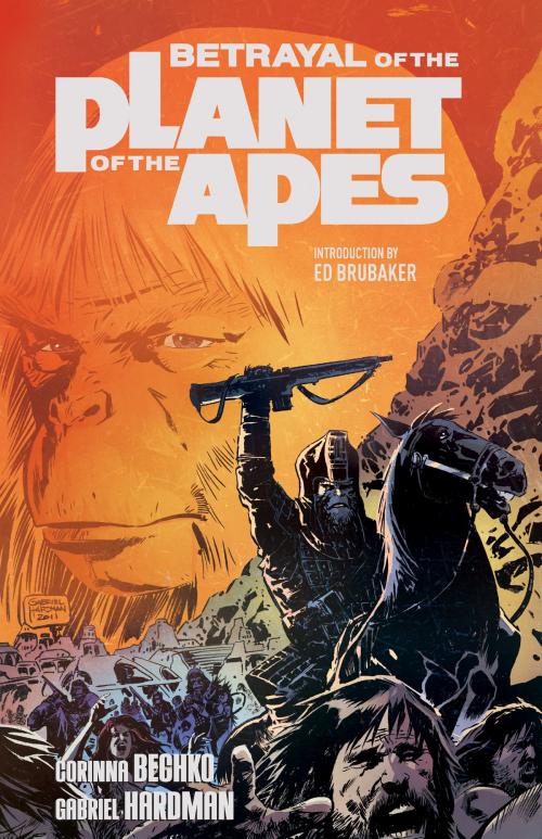 Cover of the book Betrayal of the Planet of the Apes by Corinna Sara Bechko, Gabriel Hardman, BOOM! Studios