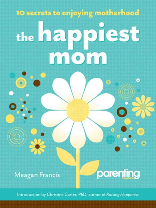 Cover of the book The Happiest Mom by Meagan Francis, Weldon Owen