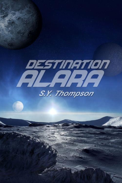 Cover of the book Destination Alara by S.Y. Thompson, Regal Crest Enterprises