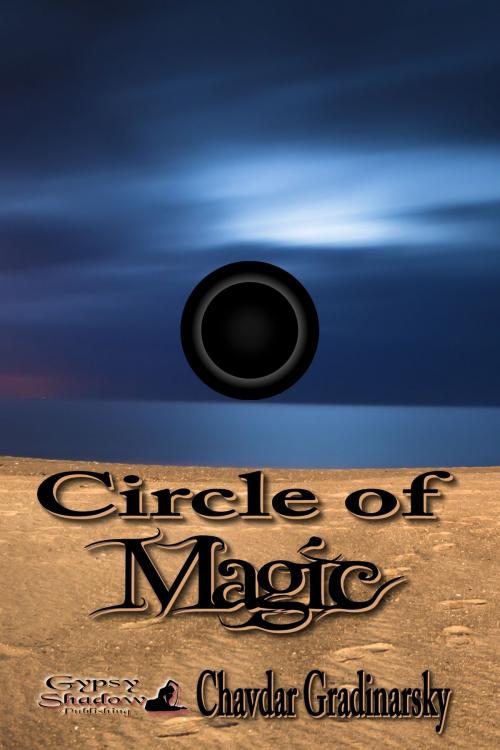 Cover of the book Circle of Magic by Chavdar Gradinarsky, Gypsy Shadow Publishing, LLC