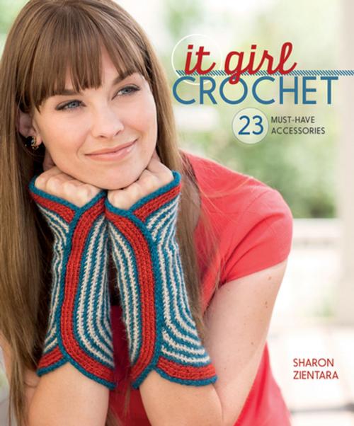 Cover of the book It Girl Crochet by Sharon Zientara, F+W Media
