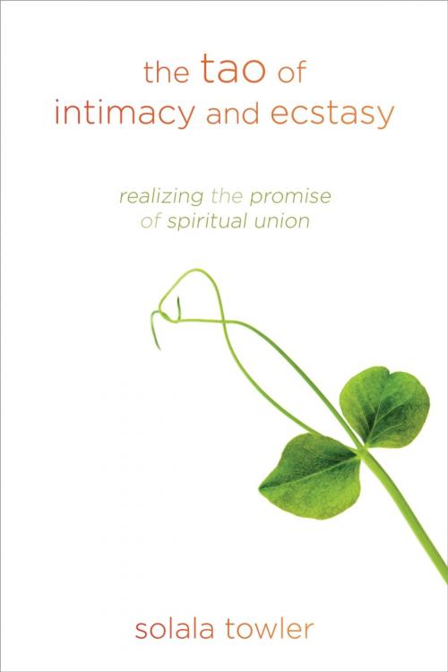Cover of the book The Tao of Intimacy and Ecstasy by Solala Towler, Sounds True