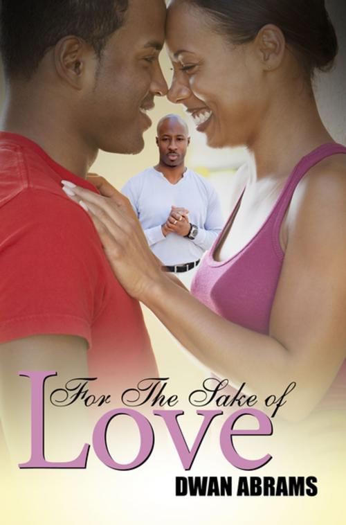 Cover of the book For the Sake of Love by Dwan Abrams, Urban Books