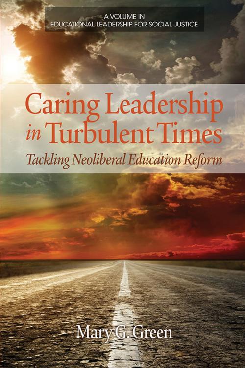 Cover of the book Caring Leadership in Turbulent Times by Mary G. Green, Information Age Publishing