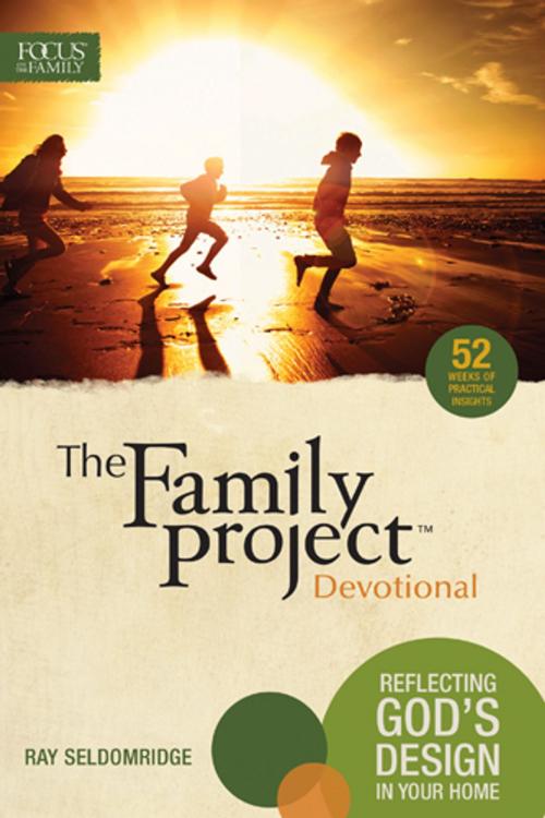 Cover of the book The Family Project Devotional by Focus on the Family, Ray Seldomridge, Focus on the Family