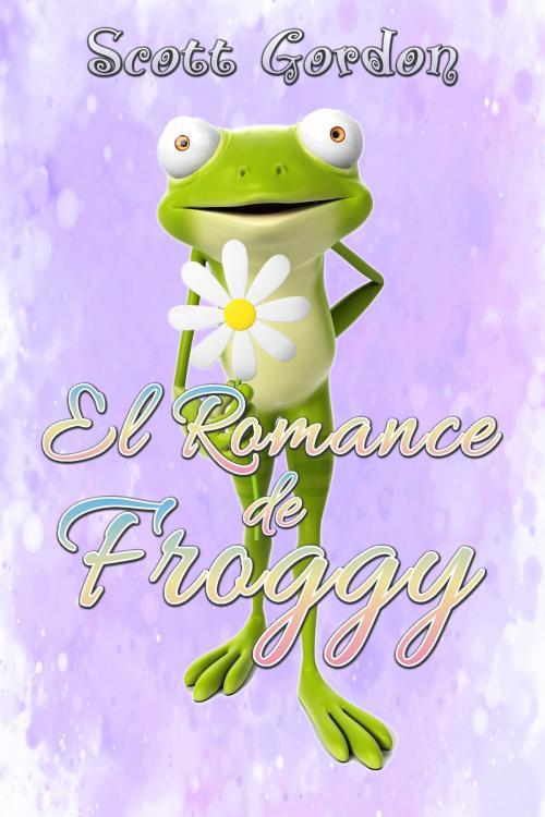 Cover of the book El Romance de Froggy by Scott Gordon, S.E. Gordon