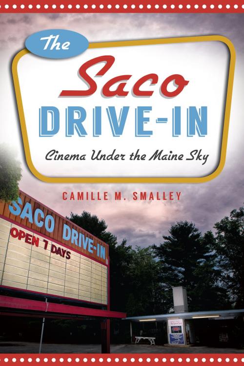 Cover of the book The Saco Drive-In: Cinema Under the Maine Sky by Camille M. Smalley, Arcadia Publishing Inc.
