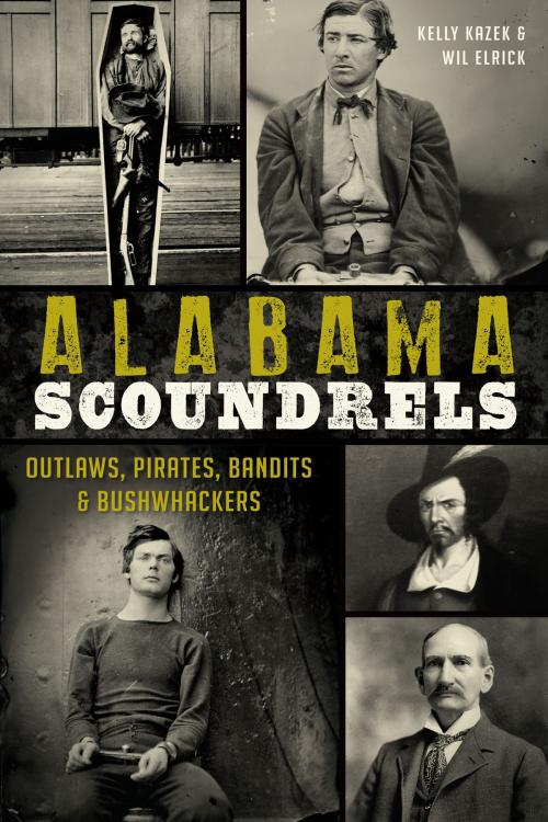 Cover of the book Alabama Scoundrels by Kelly Kazek, Wil Elrick, Arcadia Publishing Inc.