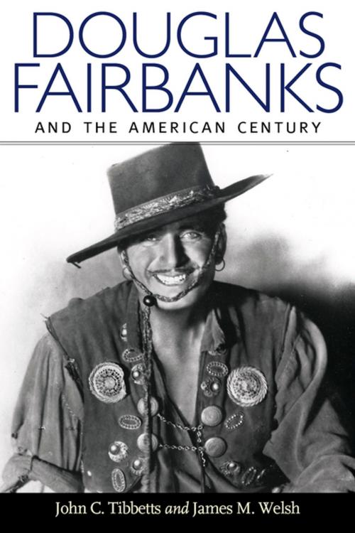 Cover of the book Douglas Fairbanks and the American Century by John C. Tibbetts, James M. Welsh, University Press of Mississippi