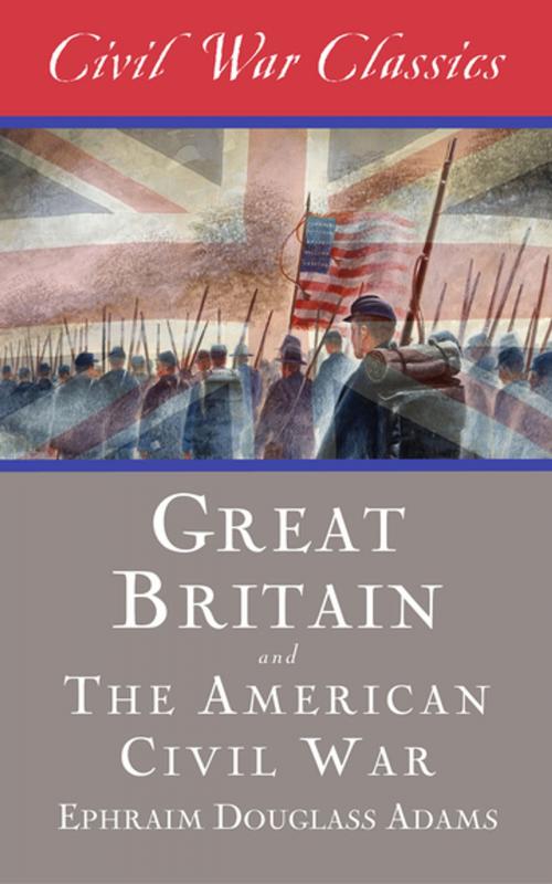 Cover of the book Great Britain and the American Civil War (Civil War Classics) by Ephraim Douglass Adams, Civil War Classics, Diversion Books