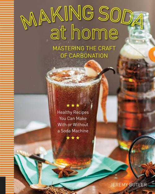 Cover of the book Making Soda at Home by Jeremy Butler, Quarry Books