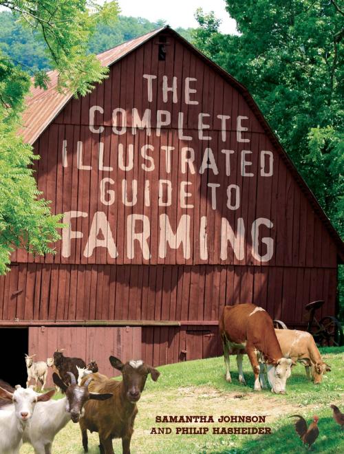Cover of the book The Complete Illustrated Guide to Farming by Philip Hasheider, Samantha Johnson, Voyageur Press