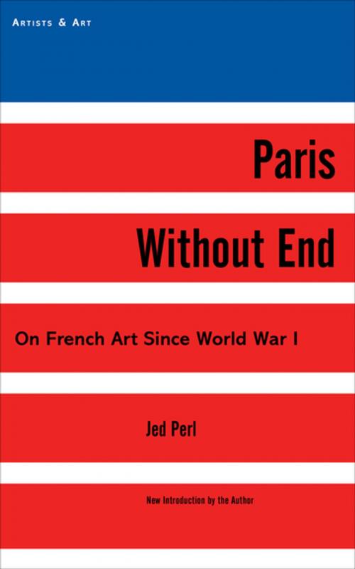 Cover of the book Paris Without End by Jed Perl, Skyhorse Publishing