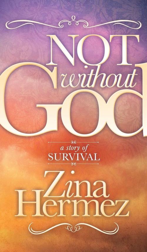 Cover of the book Not Without God by Zina Hermez, Morgan James Publishing