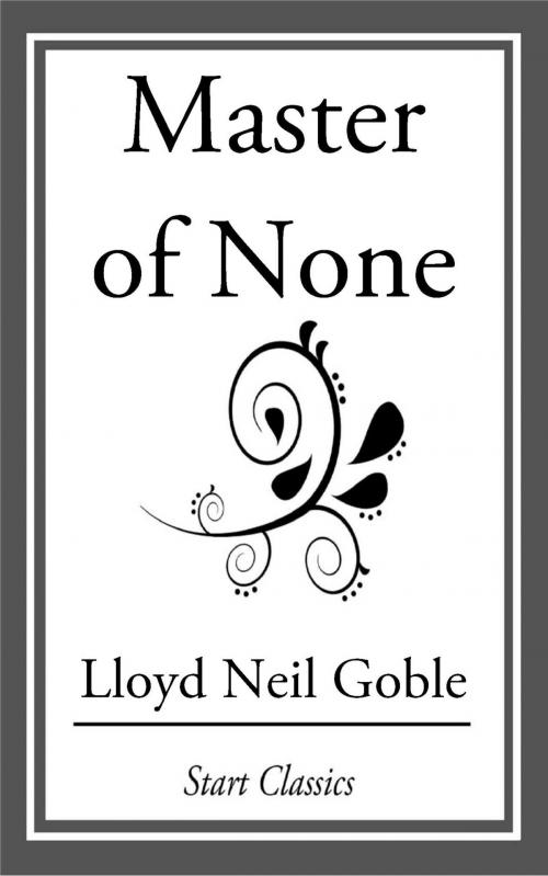 Cover of the book Masters of None by Lloyd Neil Goble, Start Classics