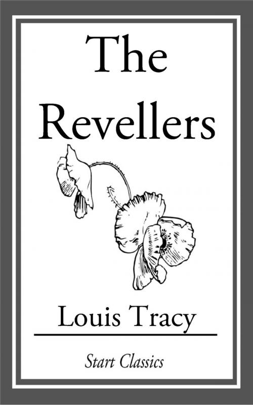 Cover of the book The Revellers by Louis Tracy, Start Classics