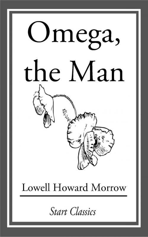 Cover of the book Omega, the Man by Lowell Howard Morrow, Start Classics