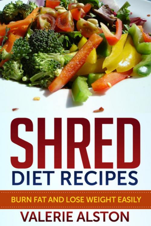 Cover of the book Shred Diet Recipes by Alston Valerie, Mihails Konoplovs