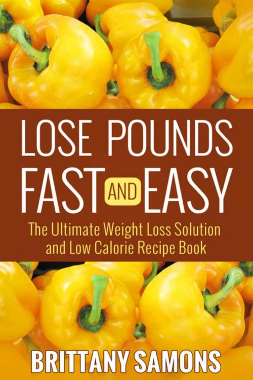 Cover of the book Lose Pounds Fast and Easy by Brittany Samons, Mihails Konoplovs