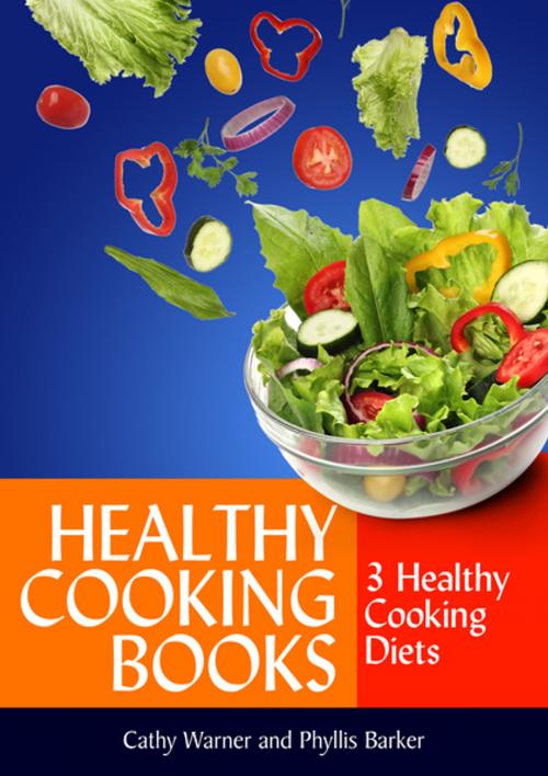 Cover of the book Healthy Cooking Books: 3 Healthy Cooking Diets by Cathy Warner, Phyllis Barker, Speedy Publishing LLC