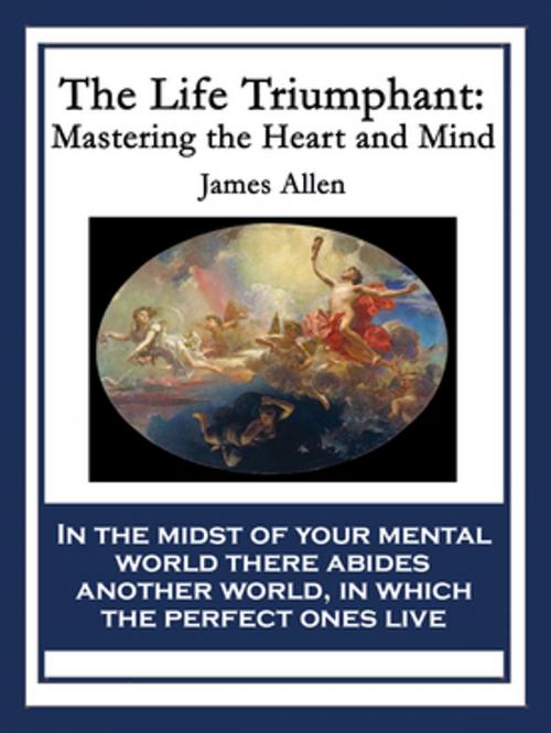 Cover of the book The Life Triumphant by James Allen, Wilder Publications, Inc.