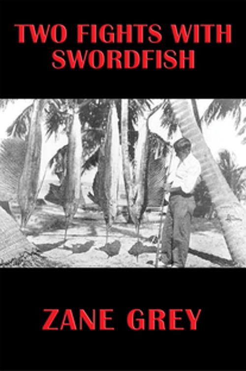 Cover of the book Two Fights With Swordfish by Zane Grey, Wilder Publications, Inc.