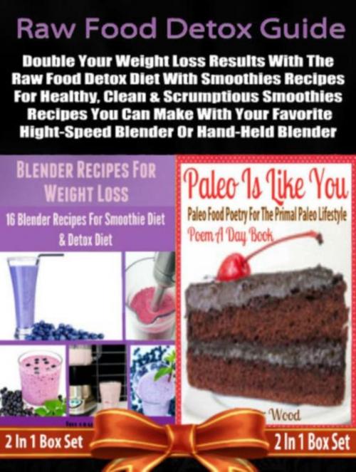Cover of the book Raw Food Detox Diet: Double Your Weight Loss Results With The Raw Food Detox Diet With Smoothies Recipes: 2 In 1 Box Set: Book 1: Blender Recipes For Weight Loss + Book 2 by Juliana Baldec, Inge Baum