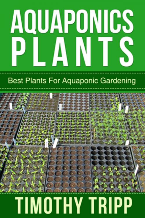 Cover of the book Aquaponics Plants by Timothy Tripp, Speedy Publishing LLC