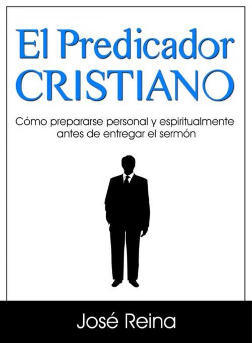 Cover of the book El Predicador Cristiano by José Reina, andres reina