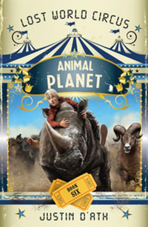 Cover of the book Animal Planet: The Lost World Circus Book 6 by Justin D'Ath, Penguin Random House Australia